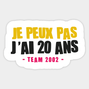 JE PEUX PAS J'AI 20 ANS Sticker